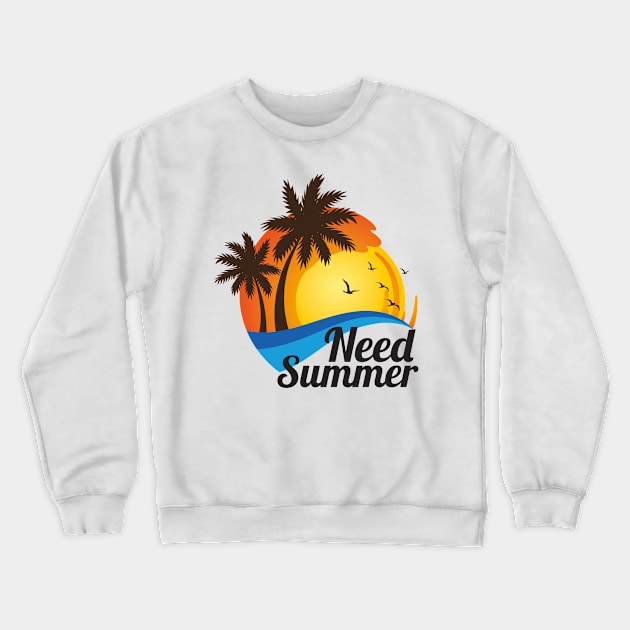 Need Summer Crewneck Sweatshirt by Diannas